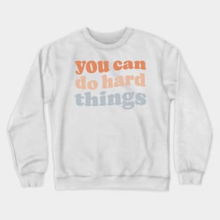 You Can Do Hard Things Crewneck Sweatshirt